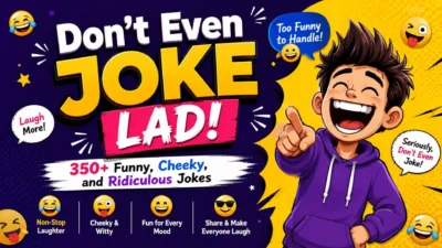 Don’t Even Joke Lad 350+ funny cheeky and ridiculous jokes